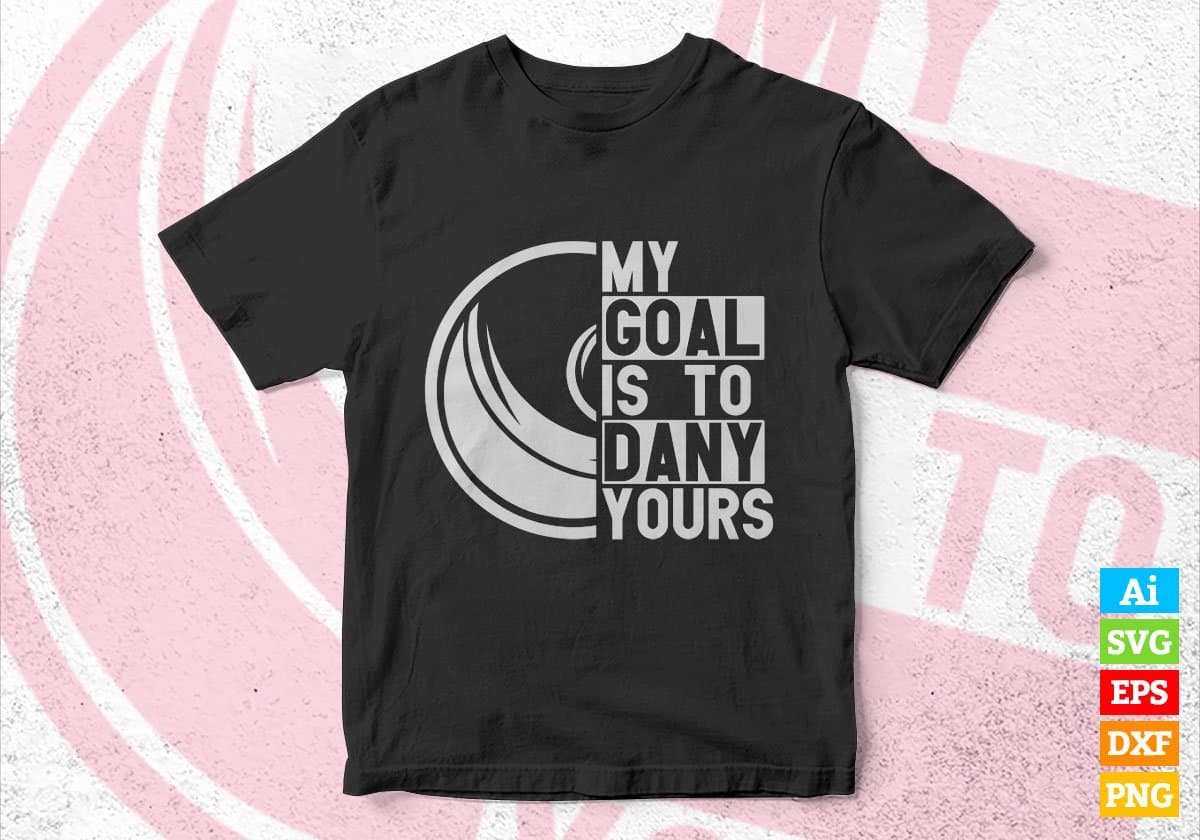 My Goals Is To Deny Yours Lacrosse Editable Vector T-shirt Design in Ai Svg Printable Files