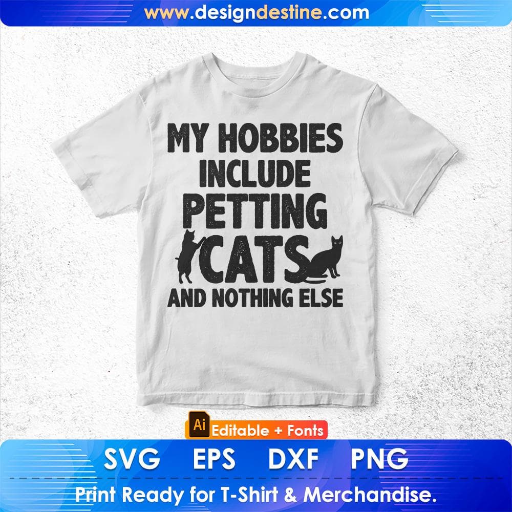 My Hobbies Include Petting Cats & Nothing Else Funny Cat Editable T-Shirt Design in Ai Svg Cutting Printable Files