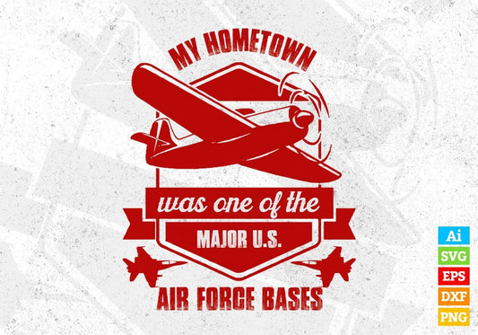My Hometown Was One Of The Major U.S Air Force Bases Editable T shirt Design Svg Cutting Printable Files