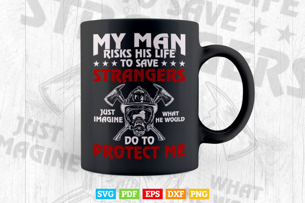 My Man Risks His Life Firefighter Wife Girlfriend Svg Png Cut Files.