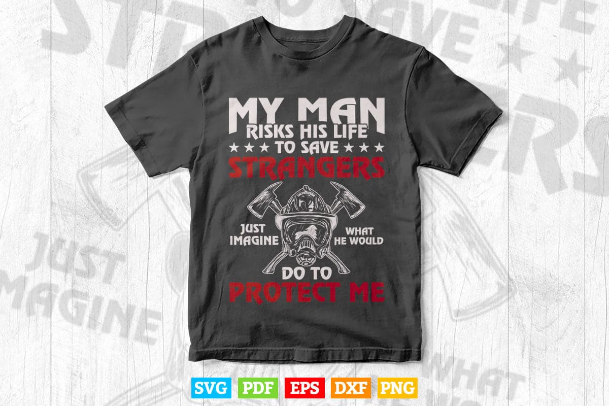 My Man Risks His Life Firefighter Wife Girlfriend Svg Png Cut Files.