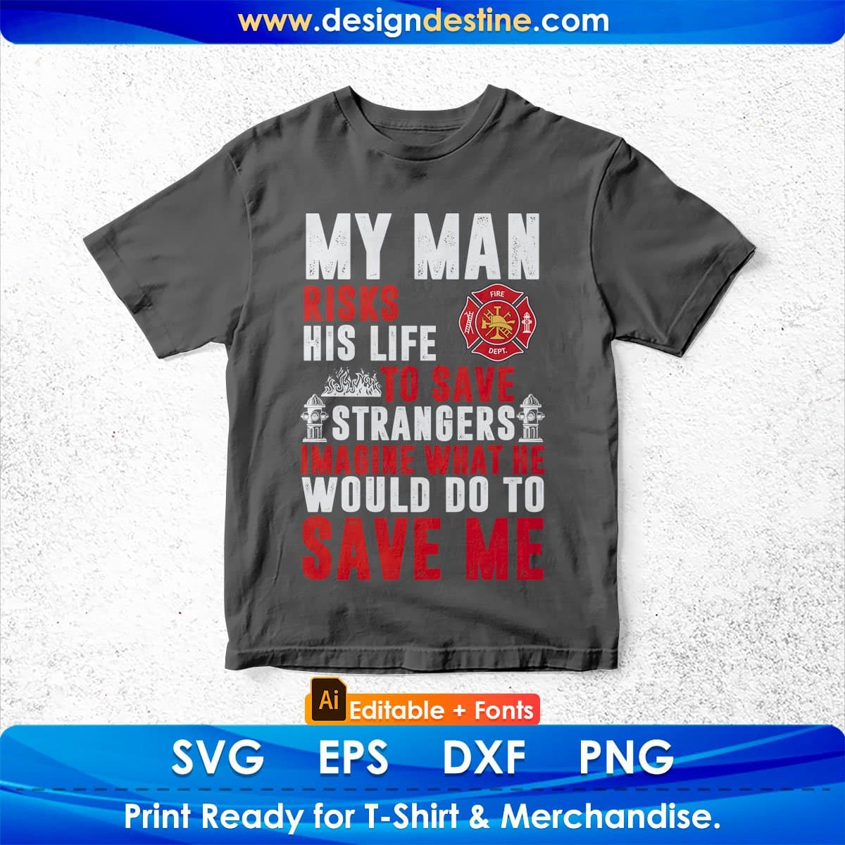 My Man Risks His Life To Save Strangers Imagine Editable T shirt Design In Ai Png Svg Cutting Printable Files