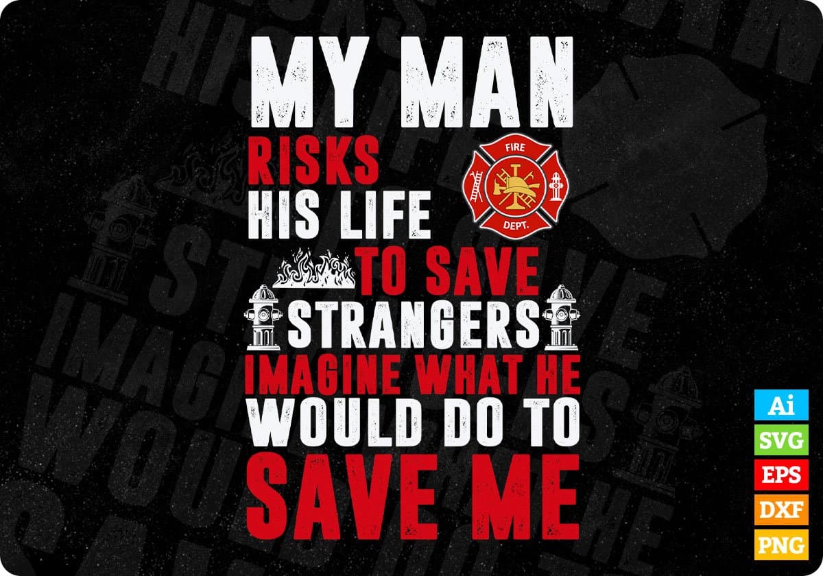 My Man Risks His Life To Save Strangers Imagine Editable T shirt Design In Ai Png Svg Cutting Printable Files