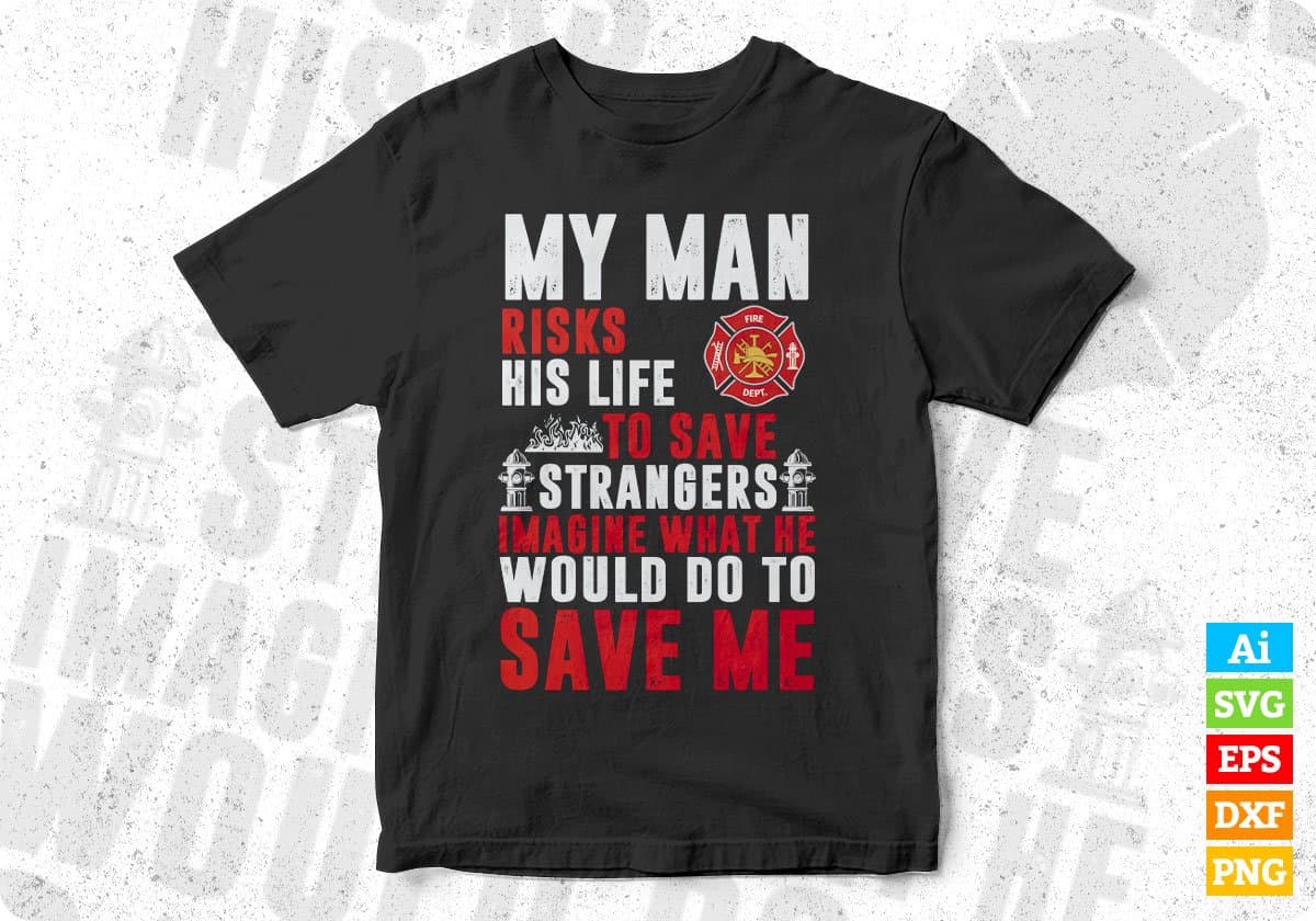 My Man Risks His Life To Save Strangers Imagine Editable T shirt Design In Ai Png Svg Cutting Printable Files