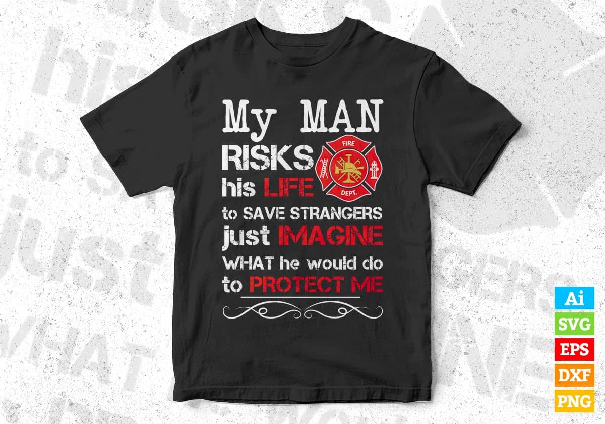 My Man Risks His Life To Save Strangers Just Imagine Editable T shirt Design In Ai Png Svg Printable Files