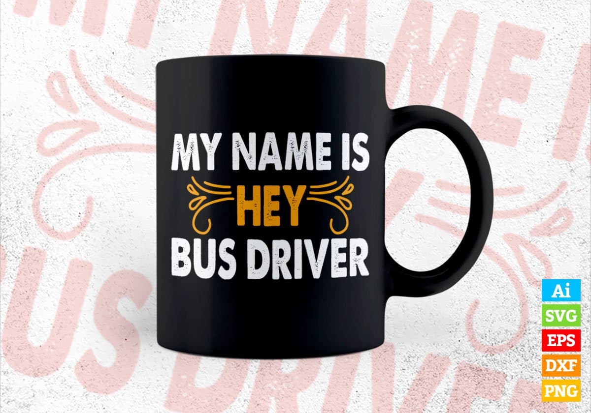 My Name Is Hey Bus Driver Editable Vector T-shirt Design in Ai Svg Files