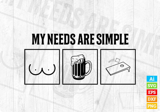My Needs Are Simple Cornhole Editable T shirt Design In Ai Svg Png Cutting Printable Files