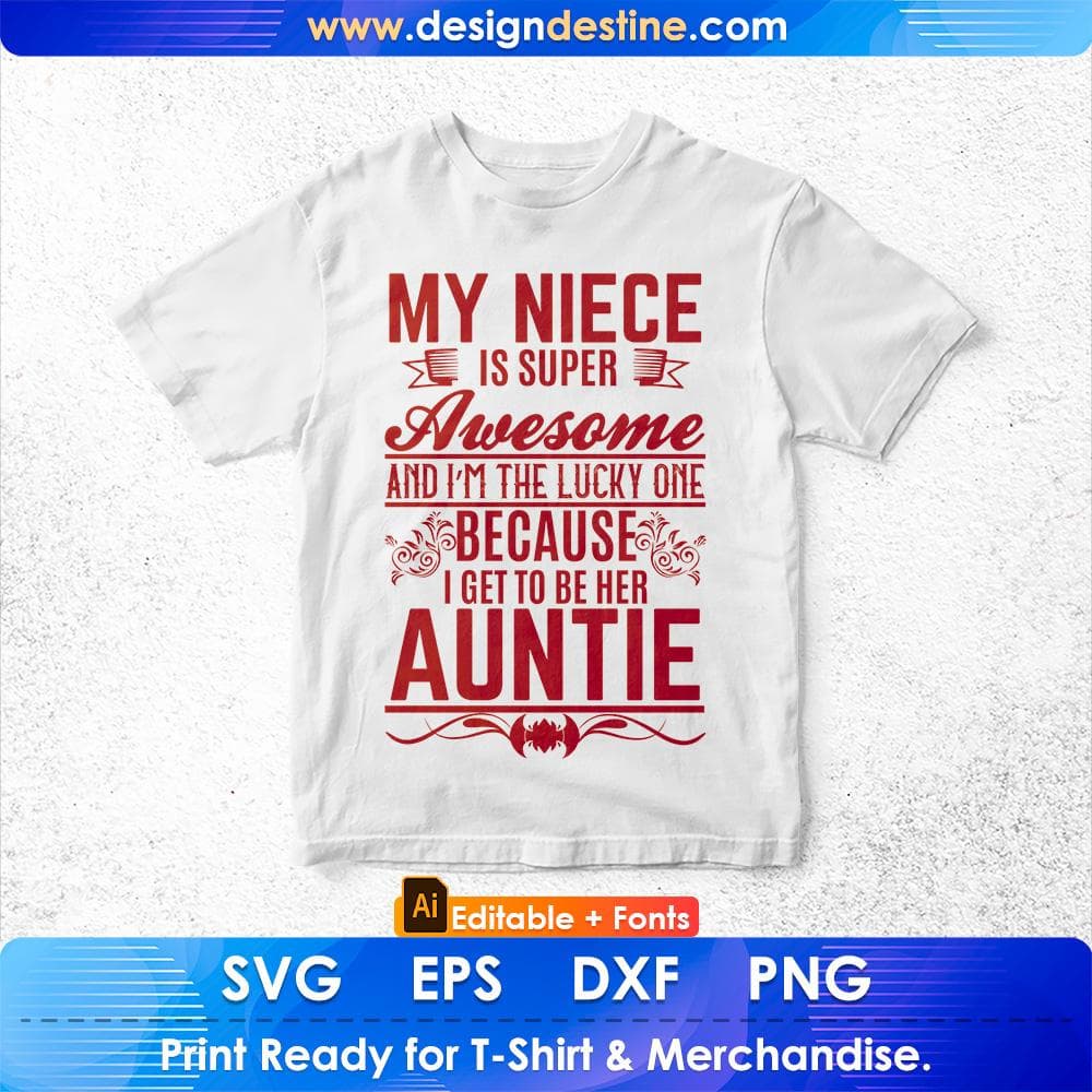 My Niece Is Super Awesome And I'm The Lucky One Because I Get To Be Here Auntie Editable T shirt Design Svg Cutting Printable Files