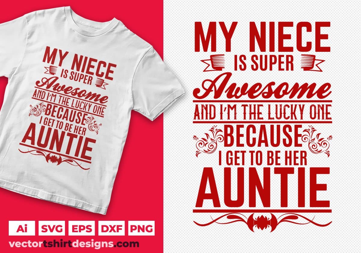 My Niece Is Super Awesome And I'm The Lucky One Because I Get To Be Here Auntie Editable T shirt Design Svg Cutting Printable Files