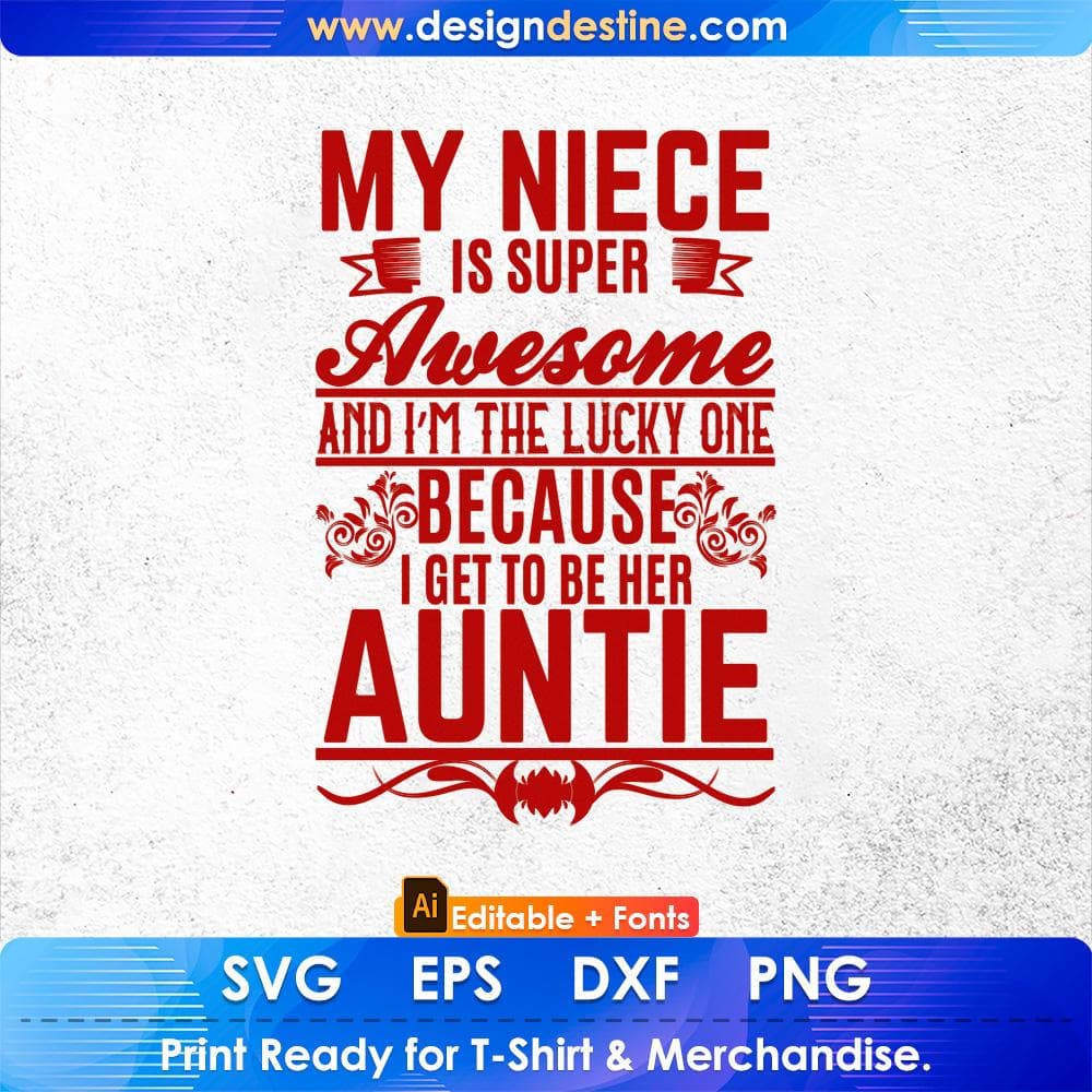 My Niece Is Super Awesome And I'm The Lucky One Because I Get To Be Here Auntie Editable T shirt Design Svg Cutting Printable Files