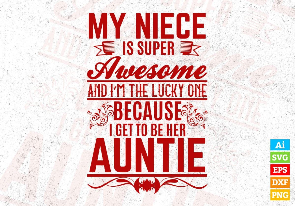 My Niece Is Super Awesome And I'm The Lucky One Because I Get To Be Here Auntie Editable T shirt Design Svg Cutting Printable Files
