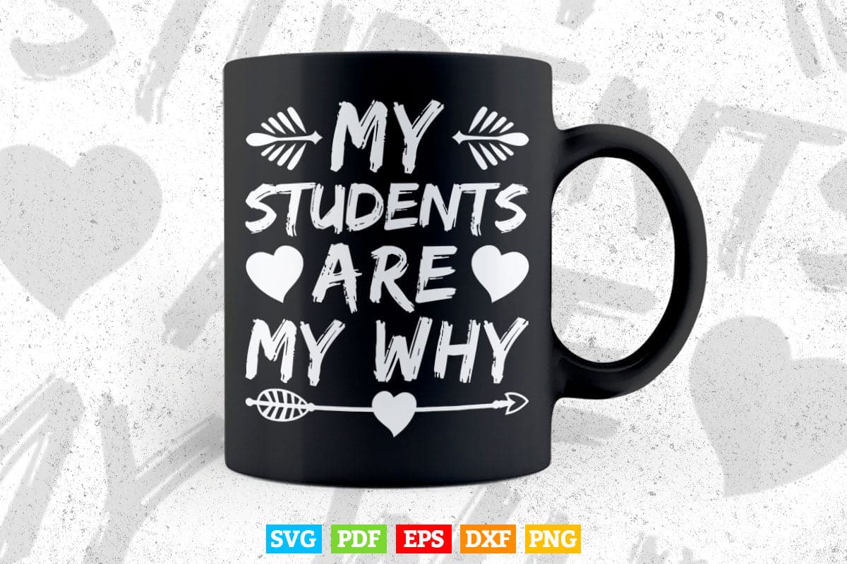 My Students Are My Why Cute Inspirational Teacher Svg T shirt Design.