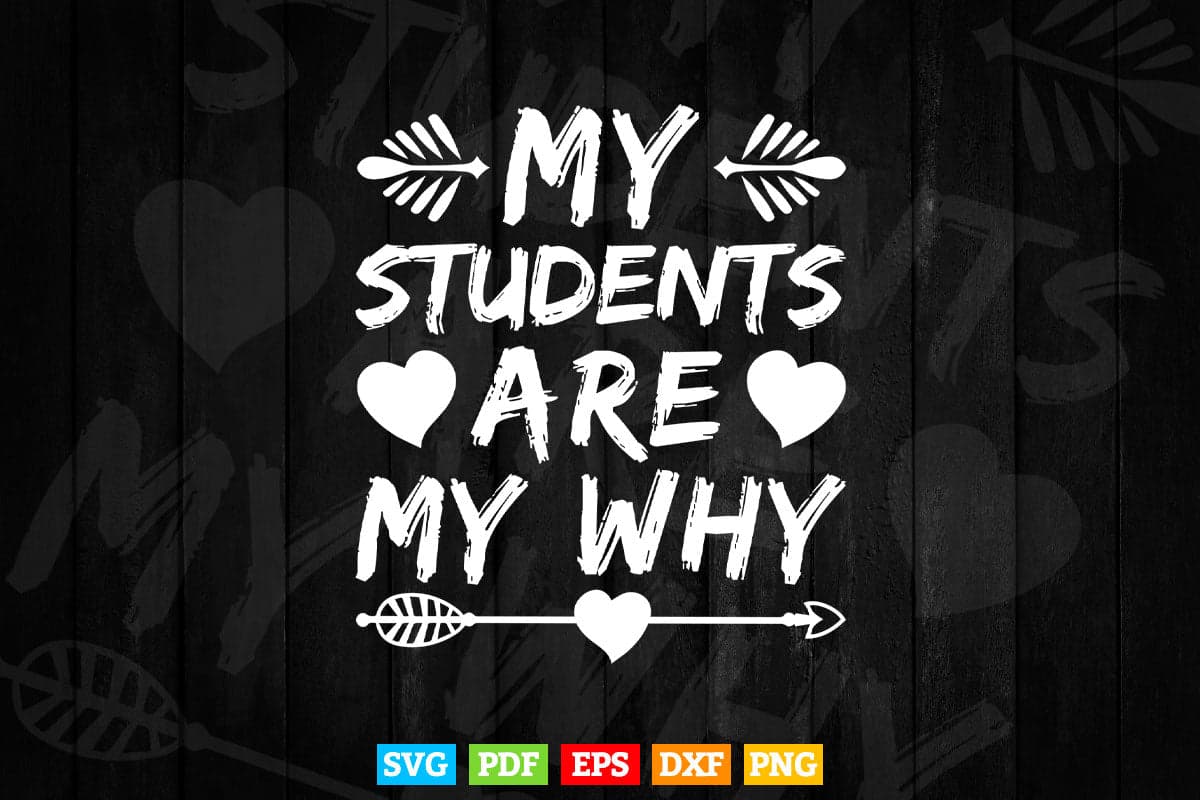 My Students Are My Why Cute Inspirational Teacher Svg T shirt Design.
