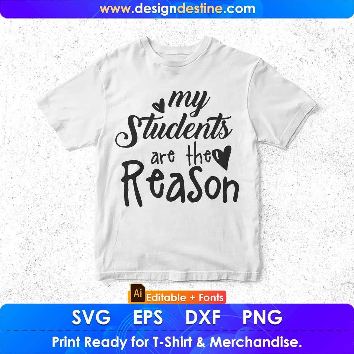 My Students Are The Reason Editable T shirt Design In Ai Png Svg Cutting Printable Files