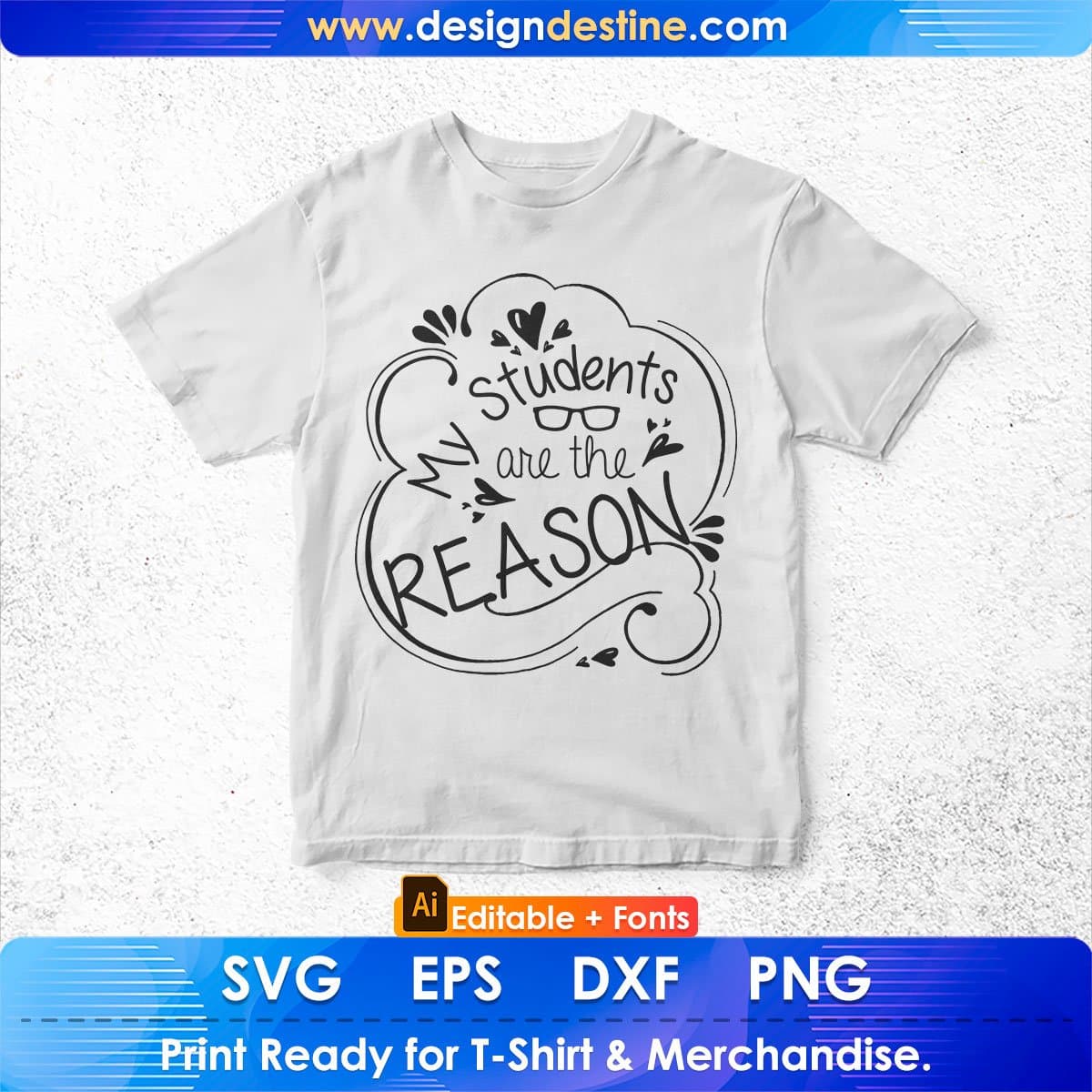 My Students Are The Reason Editable T shirt Design In Ai Png Svg Cutting Printable Files