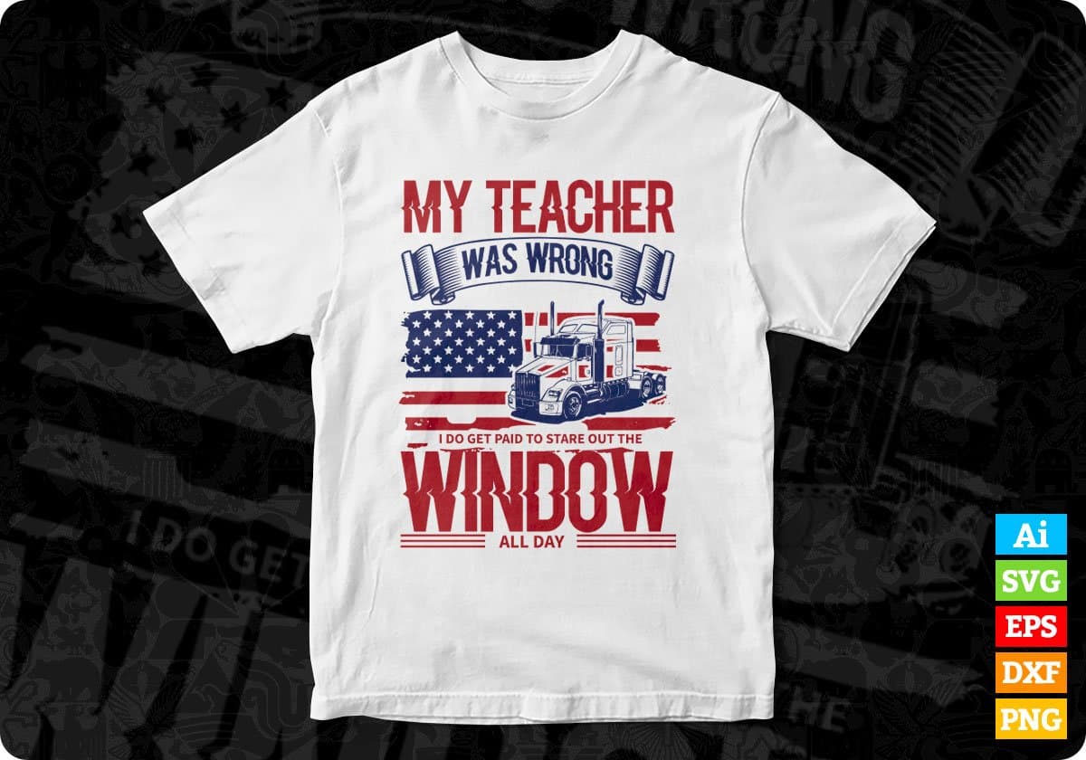My Teacher Was Wrong Window All Day American Trucker Editable T shirt Design In Ai Svg Files