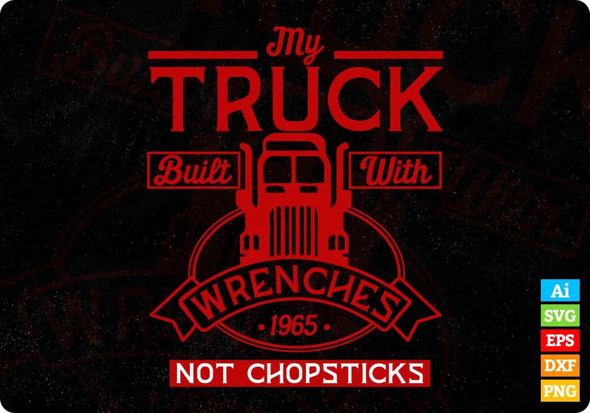 My Truck Built With Wrenches Not Chopsticks American Trucker Editable T shirt Design In Ai Svg Files