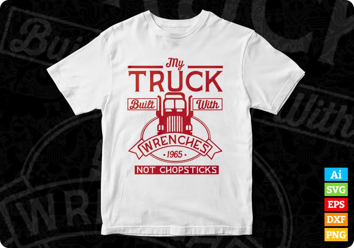 My Truck Built With Wrenches Not Chopsticks American Trucker Editable T shirt Design In Ai Svg Files