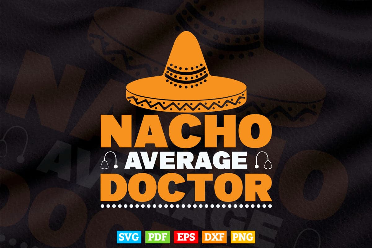 http://vectortshirtdesigns.com/cdn/shop/products/nacho-average-doctor-gift-mexican-funny-cinco-de-mayo-svg-t-shirt-design-803.jpg?v=1669704365