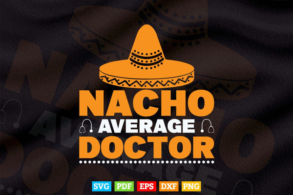 products/nacho-average-doctor-gift-mexican-funny-cinco-de-mayo-svg-t-shirt-design-803.jpg