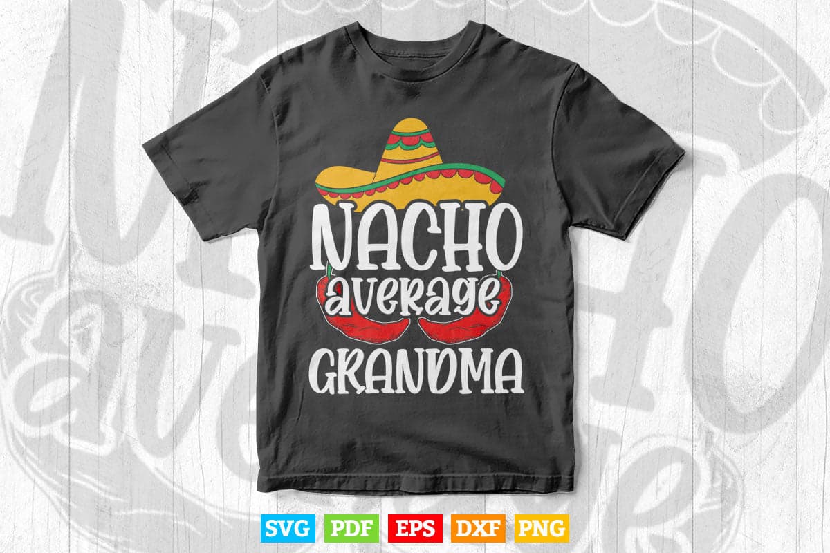 Nacho Average Grandma Funny Cinco De Mayo Svg T shirt Design.