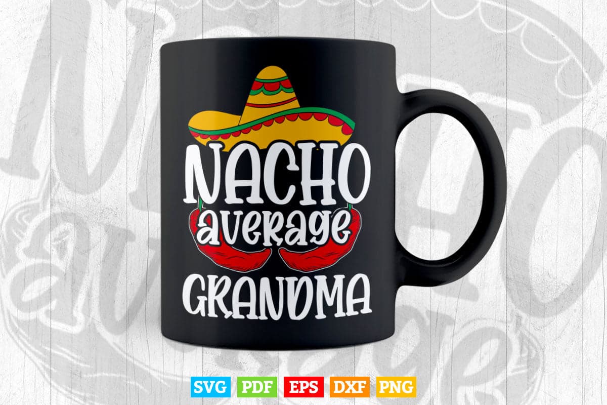 Nacho Average Grandma Funny Cinco De Mayo Svg T shirt Design.
