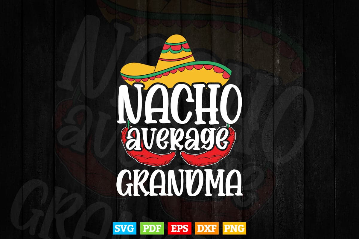 Nacho Average Grandma Funny Cinco De Mayo Svg T shirt Design.