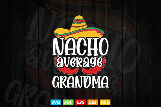 Nacho Average Grandma Funny Cinco De Mayo Svg T shirt Design.