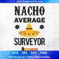 Nacho Average Surveyor Editable T shirt Design In Ai Svg Cutting Printable Files