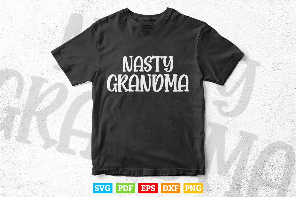 Nasty Grandma Mother's Day Svg Png Dxf T shirt Design.