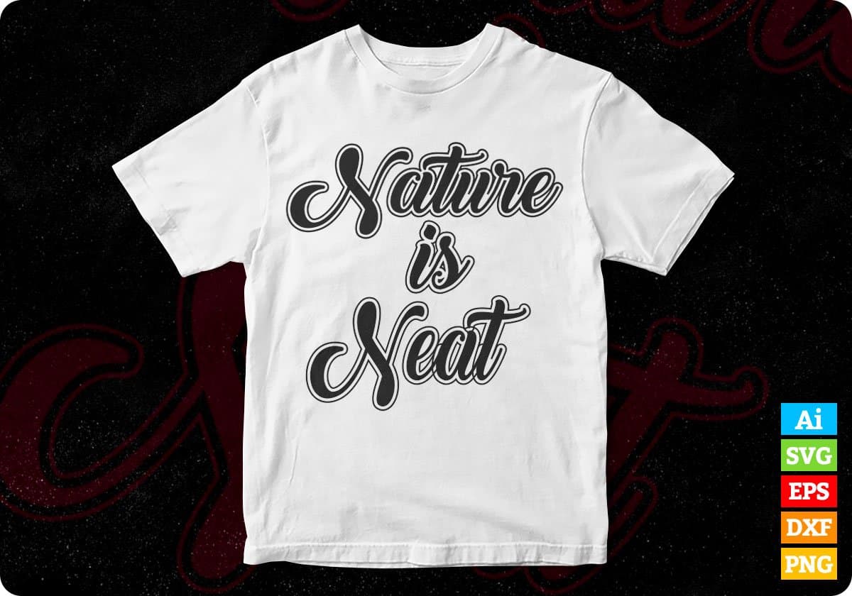 Nature Is Neat T shirt Design In Svg Cutting Printable Files