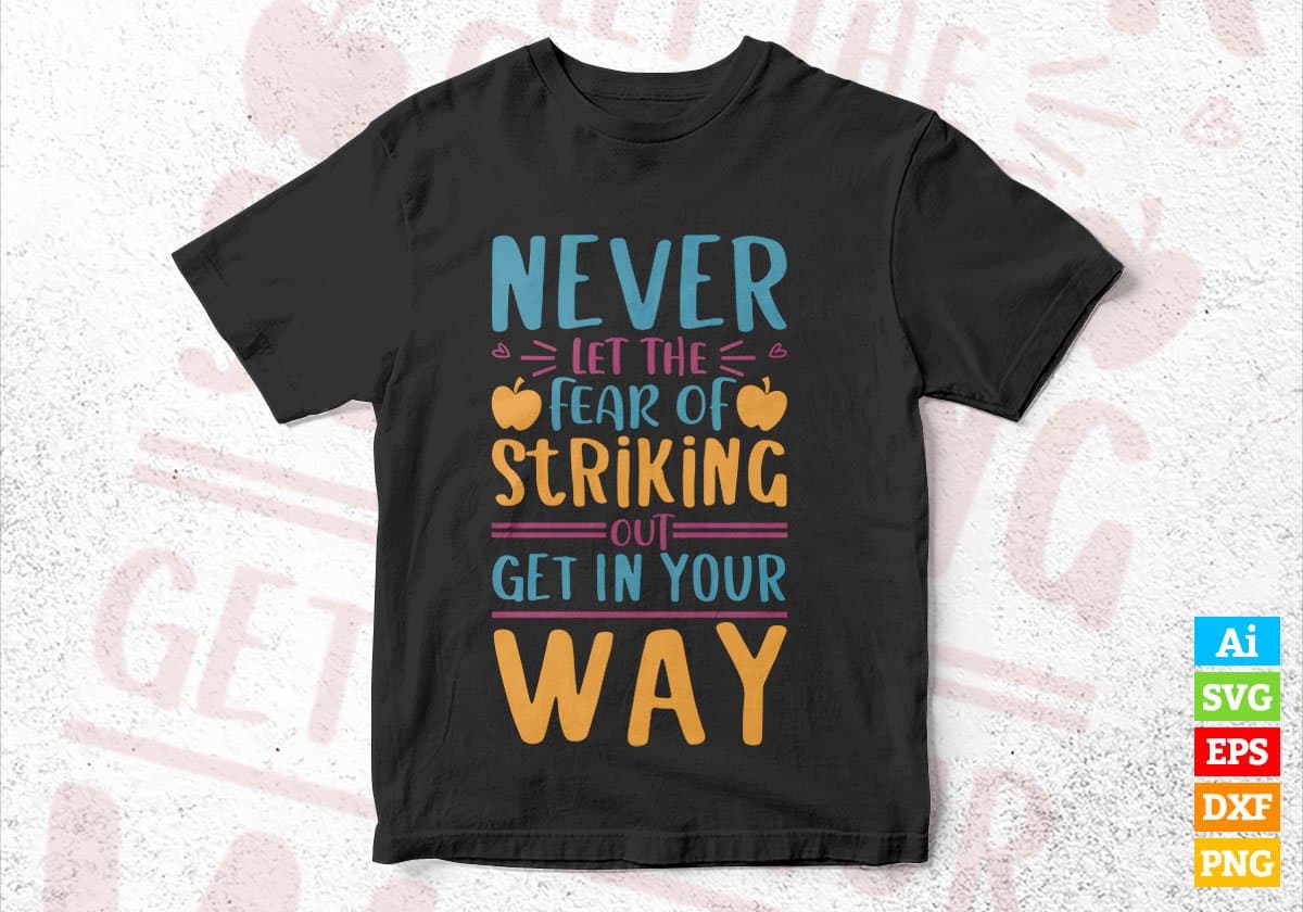 Never Fear Of Striking Out Get In Your Way Editable Vector T-shirt Design in Ai Svg Files