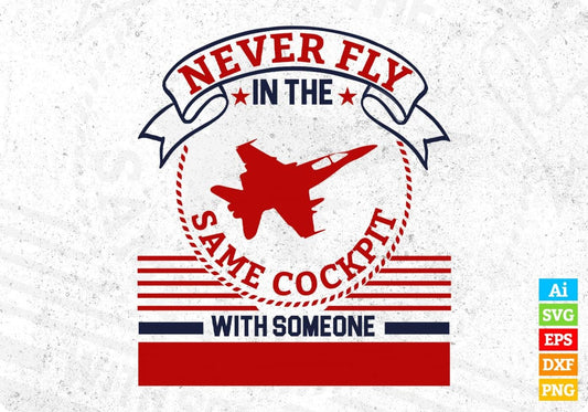Never Fly In The Same Cockpit With Someone Air Force Editable T shirt Design Svg Cutting Printable Files