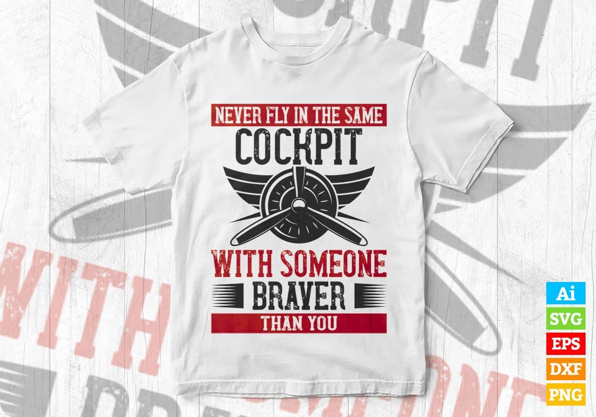 Never Fly In The Same Cockpit With Someone Braver Than You Editable Vector T shirt Designs In Svg Png Printable Files