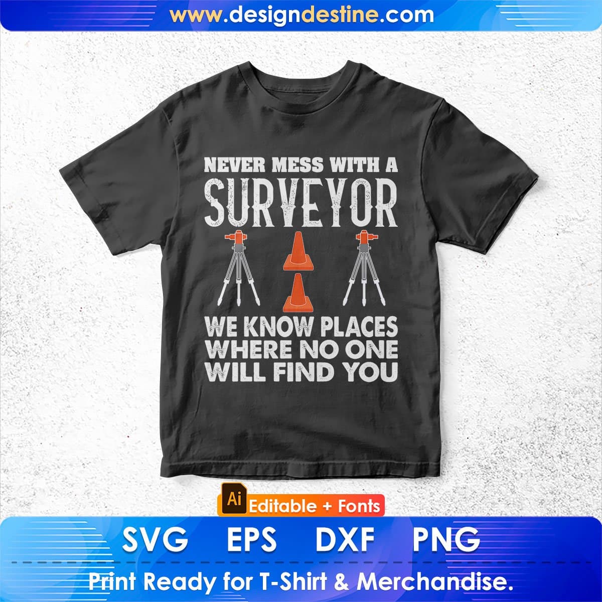 Never Mess With A Surveyor We Know Places Where No One Wild Find You Editable T shirt Design In Ai Svg Printable Files