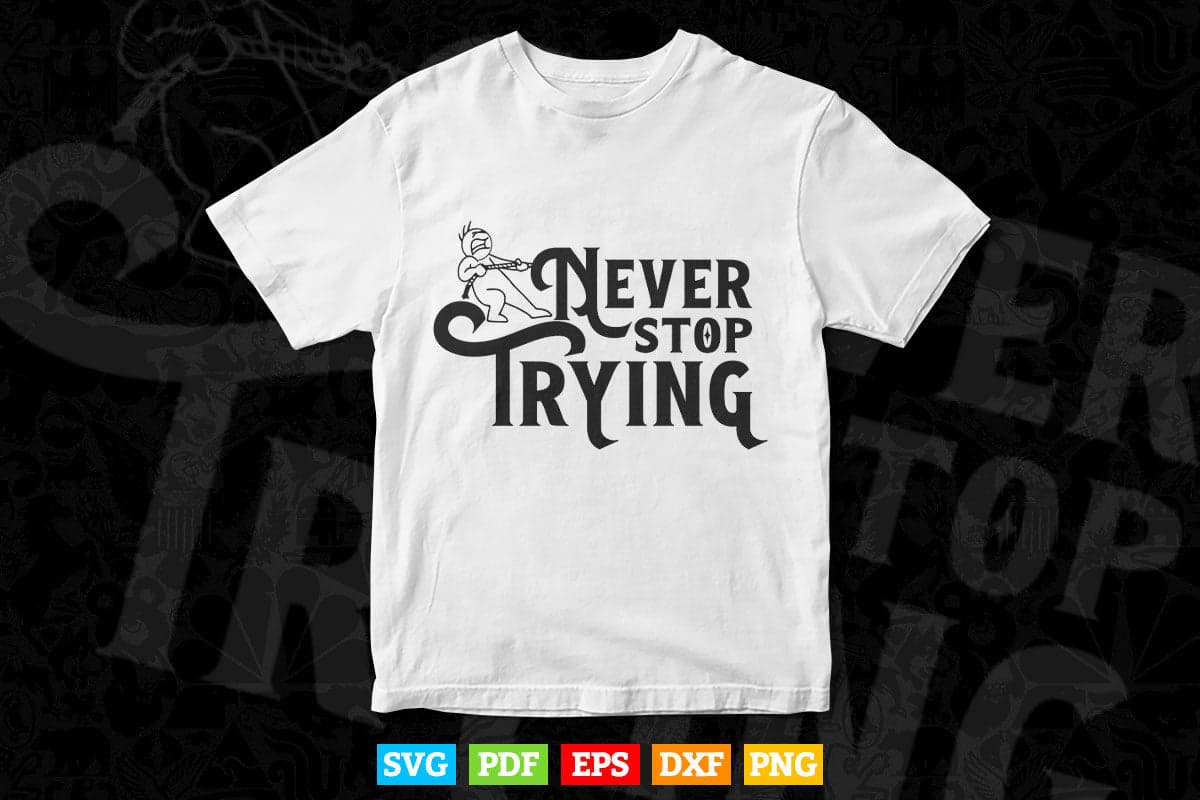 Never Stop Trying Typography Motivational Quotes Svg T shirt Design.
