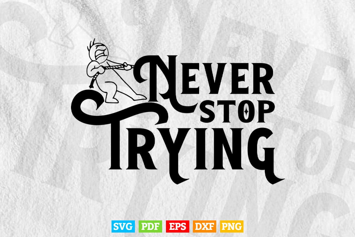 Never Stop Trying Typography Motivational Quotes Svg T shirt Design.