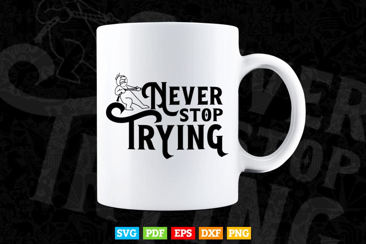 Never Stop Trying Typography Motivational Quotes Svg T shirt Design.