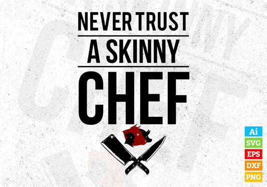 Never Trust A Skinny Chef Editable T shirt Design In Ai Svg Png Cutting Printable Files