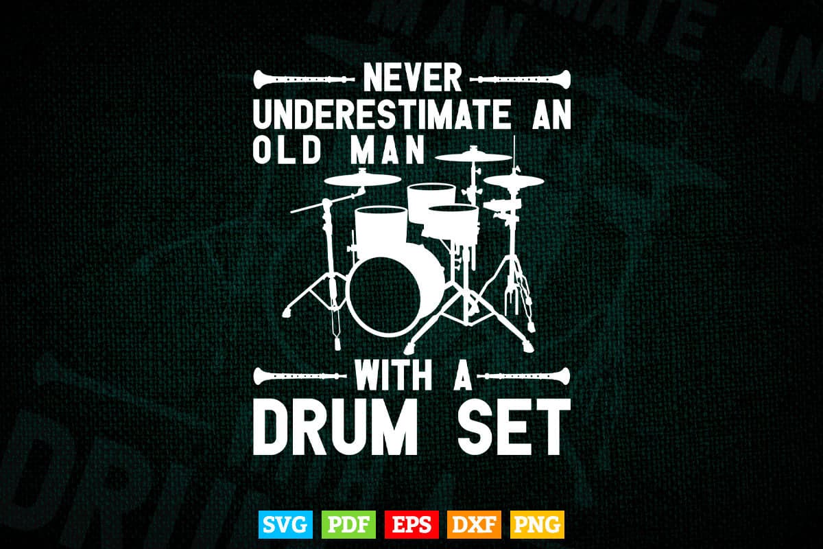 Never Underestimate an Old Man With a Drum Drumming Set Svg Files.