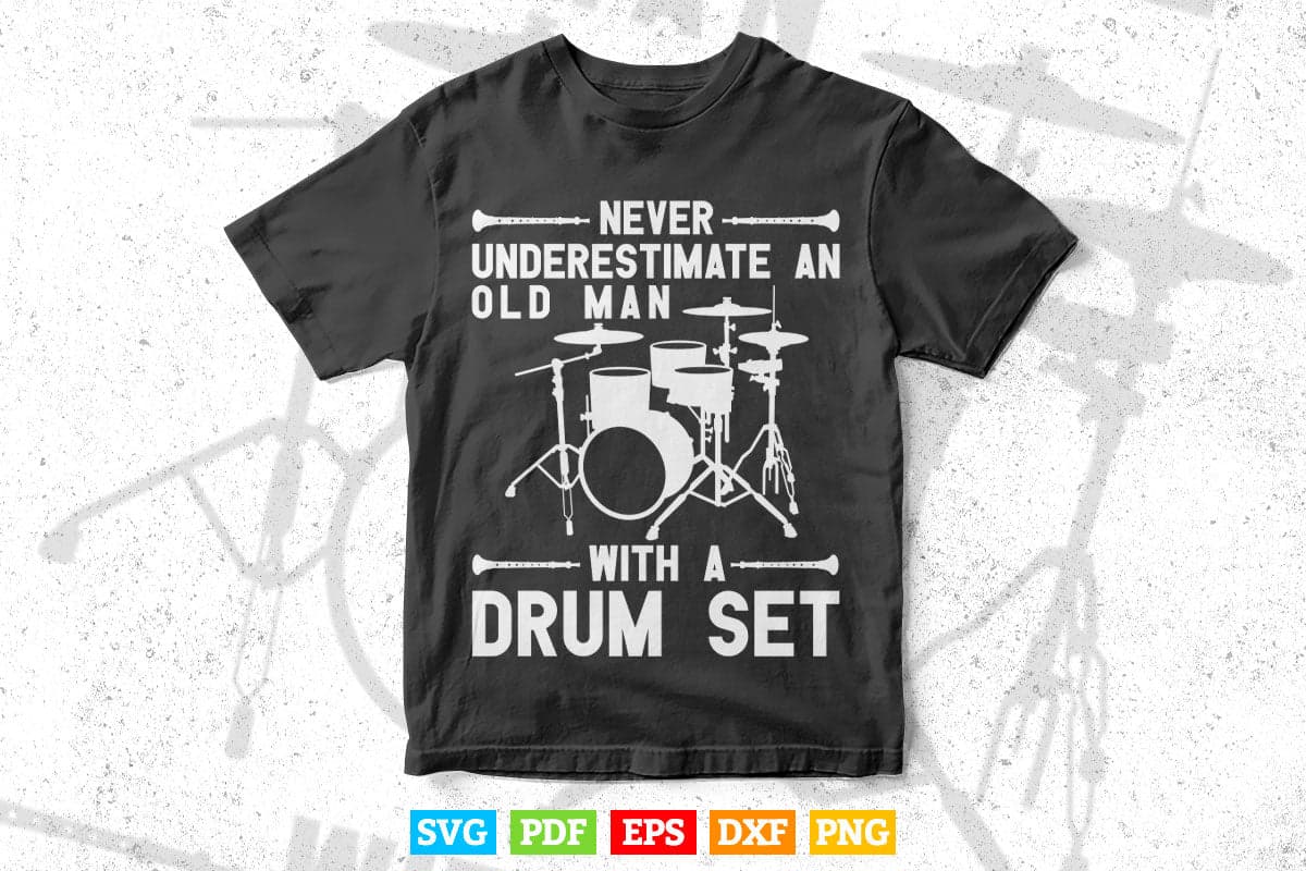 Never Underestimate an Old Man With a Drum Drumming Set Svg Files.