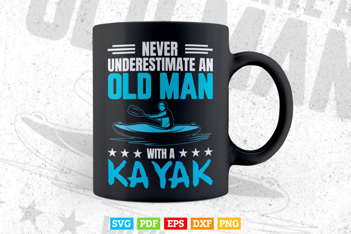 Never Underestimate An Old Man With a Kayak Svg Cricut Files.