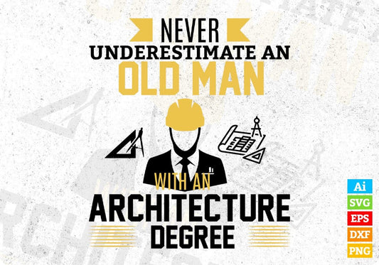 Never Underestimate An Old Man With An Architecture Degree Architect Editable T shirt Design Svg Cutting Printable Files