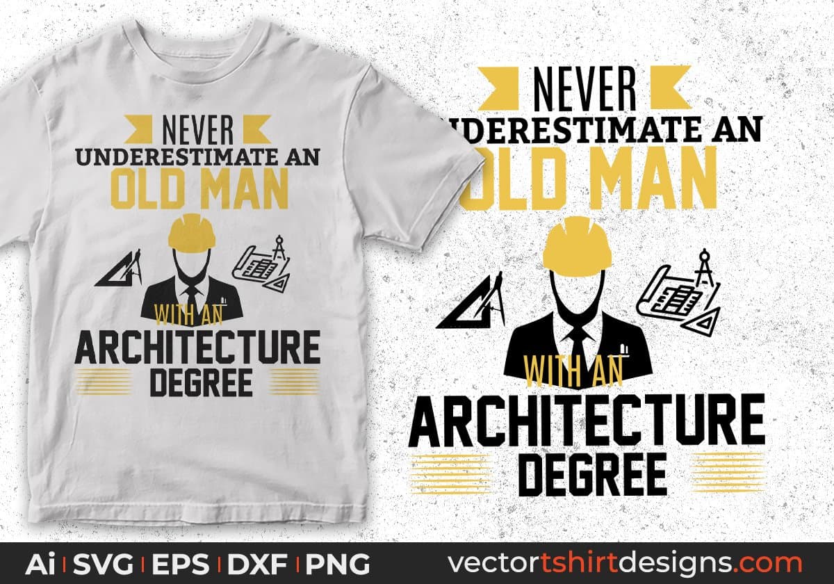 Never Underestimate An Old Man With An Architecture Degree Architect Editable T shirt Design Svg Cutting Printable Files