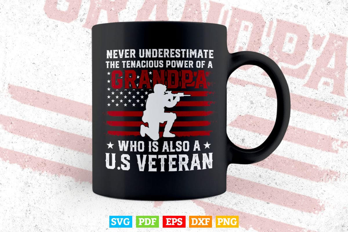 Never Underestimate The Tenacious Power of a Grandpa 4th of July Svg T shirt Design.
