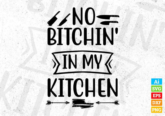 No Bitchin' In My Kitchen Chef Editable T shirt Design In Ai Svg Png Cutting Printable Files