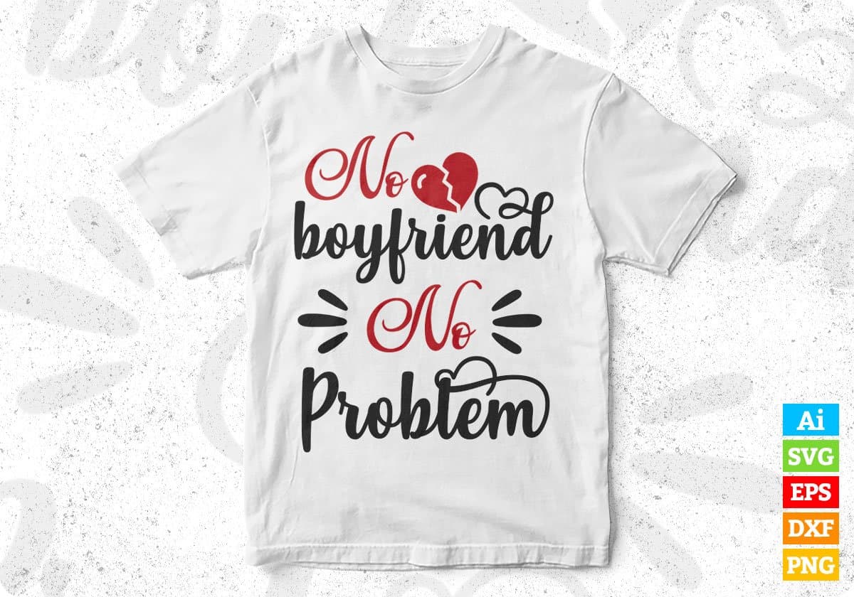 No Boyfriend No Problem Valentine's Day T shirt Design In Svg Png Cutting Printable Files