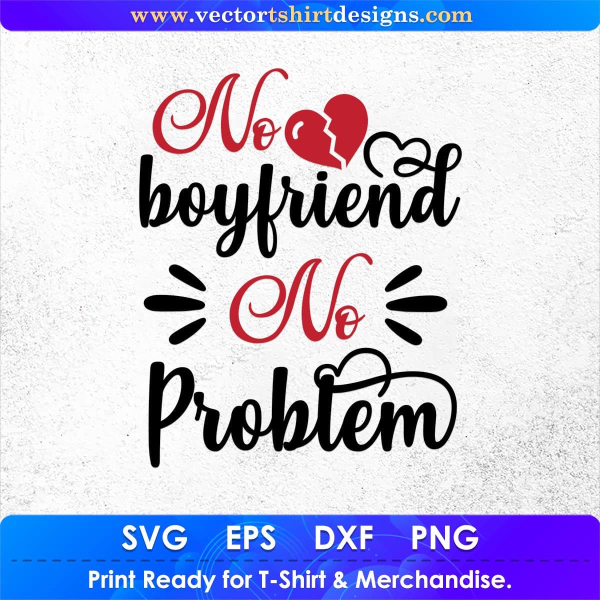 No Boyfriend No Problem Valentine's Day T shirt Design In Svg Png Cutting Printable Files