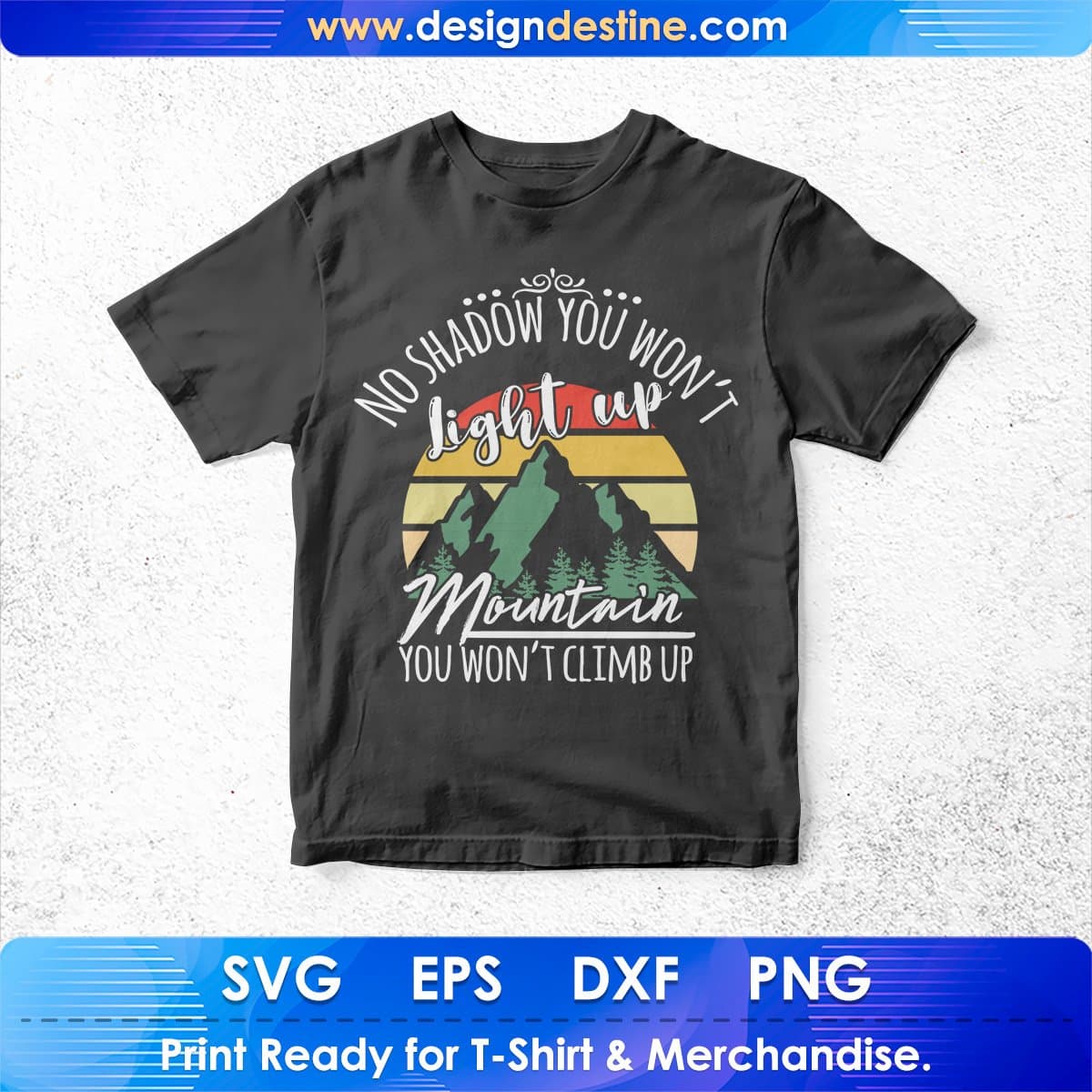 No Shadow You Won't Light Up Mountain You Won't Climb Up T shirt Design In Ai Svg Files