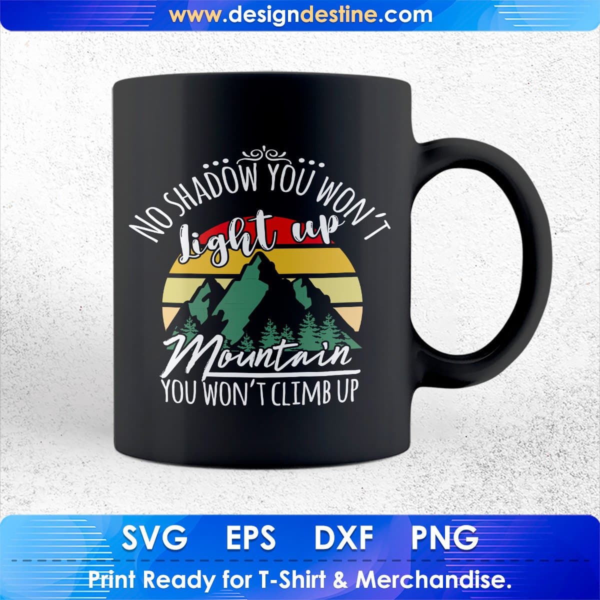 No Shadow You Won't Light Up Mountain You Won't Climb Up T shirt Design In Ai Svg Files